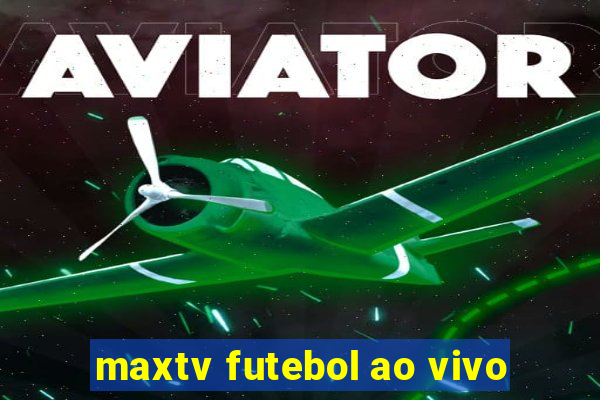 maxtv futebol ao vivo